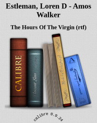 The Hours Of The Virgin (rtf) — Estleman, Loren D - Amos Walker