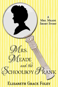 Foley, Elisabeth Grace — Mrs. Meade and the Schoolboy Prank: A Short Story