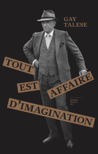 Gay Talese — Tout est affaire d'imagination