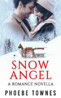 Phoebe Townes [Townes, Phoebe] — Snow Angel: A Romance Novella