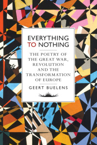 Geert Buelens — Everything to Nothing