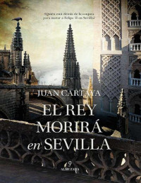 Juan Cartaya Baños — El rey morirá en Sevilla