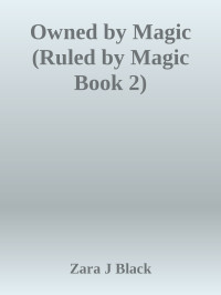 Zara J Black — Owned by Magic (Ruled by Magic Book 2)