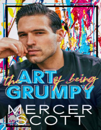 Mercer Scott — The Art of Being Grumpy