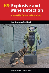 Resi Gerritsen & Ruud Haak — K9 Explosive and Mine Detection: A Manual for Training and Operations