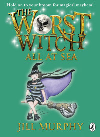 Murphy, Jill — [Worst Witch 04] • The Worst Witch All at Sea