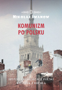 Nikołaj Iwanow — Komunizm po polsku