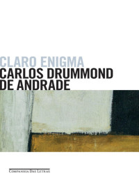 Carlos Drummond de Andrade — Claro Enigma