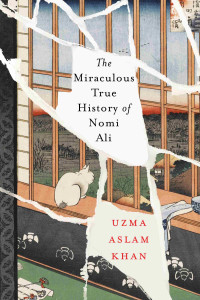 Uzma Aslam Khan — The Miraculous True History of Nomi Ali