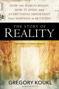 Gregory Koukl; — The Story of Reality