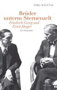 Jörg Magenau; — Brüder unterm Sternenzelt - Friedrich Georg und Ernst Jünger