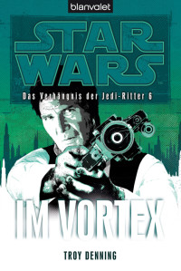 Troy Denning — Das Verhängnis der Jedi-Ritter 06 - Im Vortex