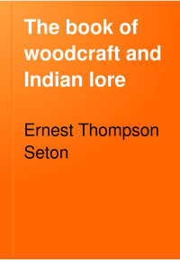 Ernest Thompson Seton — The Book of Woodcraft and Indian Lore