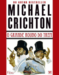 Michael Crichton — O Grande Roubo do Trem