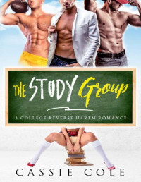 Cassie Cole — The Study Group: A College Reverse Harem Romance