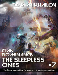 Dem Mikhailov — Clan Dominance: The Sleepless Ones (Book #7): LitRPG Series