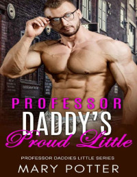 Mary Potter — Professor Daddy's Proud Little (Professor Daddies Little Series Book 3)