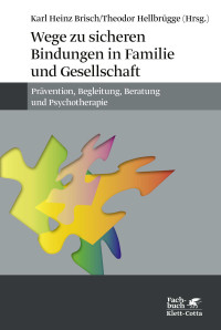 Karl Heinz Brisch;Theodor Hellbrgge; — Wege zu sicheren Bindungen in Familie und Gesellschaft