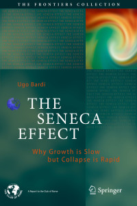 Ugo Bardi — The Seneca Effect: Why Growth is Slow but Collapse is Rapid