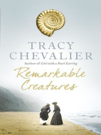 Tracy Chevalier  — Remarkable Creatures