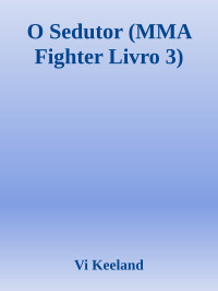 Vi Keeland — O Sedutor (MMA Fighter Livro 3)