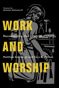 Kaemingk, Matthew;Willson, Cory B.; — Work and Worship