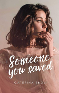 Caterina Eboli — Someone you saved: Friends to lovers romance (Italian Edition)