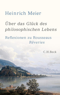 Meier, Heinrich — Über das Glück des philosophischen Lebens