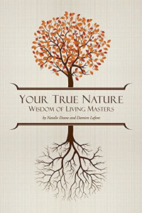 Natalie Deane & Damien Lafont [Deane, Natalie] — Your True Nature: The Wisdom of Living Masters