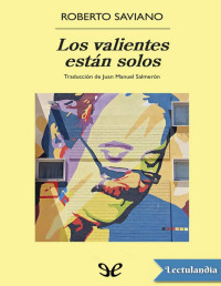 Roberto Saviano — LOS VALIENTES ESTÁN SOLOS