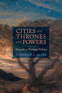 Stephen R. L. Clark — Cities and Thrones and Powers: Towards a Plotinian Politics