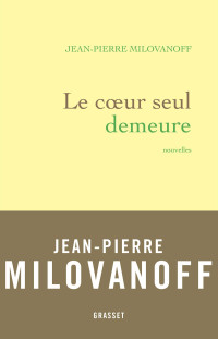 Milovanoff Jean-Pierre — Le coeur seul demeure