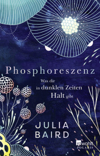 Julia Baird — Phosphoreszenz. Was dir in dunklen Zeiten Halt gibt