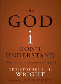 Christopher J. H. Wright; — The God I Don't Understand