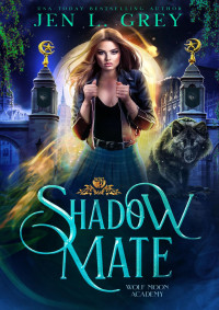 Grey, Jen L. — Shadow Mate (Wolf Moon Academy Book 1)