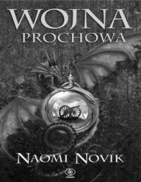 NOVIK NAOMI — Temeraire #3 Wojna Prochowa