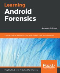 Oleg Skulkin — Learning Android Forensics: Analyze Android Devices With the Latest Forensic Tools and Techniques, 2nd ed.