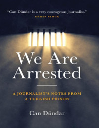 Can Dündar — We Are Arrested