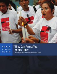 HRW — They Can Arrest Your at Any Time'; the Criminalization of Peaceful Expression in Burma (2016)