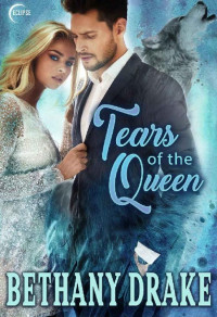 Bethany Drake [Drake, Bethany] — Tears of the Queen: A Steamy Werewolf Shifter Romance