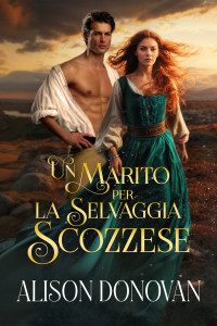 Alison Donovan — Un marito per la selvaggia scozzese (Italian Edition)