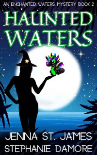 Jenna St. James, Stephanie Damore — Haunted Waters (Enchanted Waters Mystery 2)