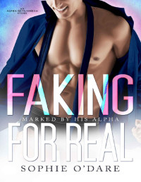 Sophie O'Dare & Lyn Forester — Faking for Real: An Alpha/Beta/Omega Story (Marked by His Alpha Book 8)
