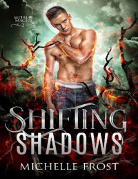 Michelle Frost — Shifting Shadows (Metal & Magic Book 2)