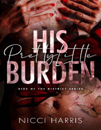 Nicci Harris — His Pretty Little Burden: An Age Gap Mafia Romance (Kids of The District Book 4)