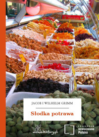 Jacob i Wilhelm Grimm — Słodka potrawa