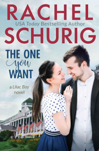 Rachel Schurig — The One You Want: A Lilac Bay Novel