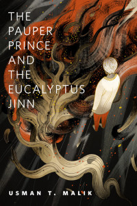 Usman T. Malik — The Pauper Prince and the Eucalyptus Jinn