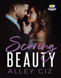 Alley Ciz — Scoring Beauty: (BTU Alumni #6- A Romantic Comedy Sports Romance)