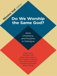 Volf, Miroslav. — Do We Worship the Same God?